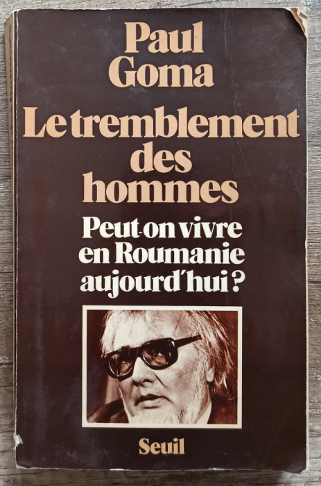 Le tremblement des hommes; peut-on vivre en Roumanie aujourd-hui - Paul Goma