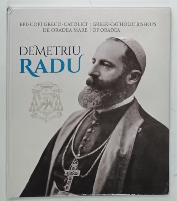 EPISCOPI GRECO - CATOLICI DE ORADEA MARE / GREEK - CATHOLIC BISHOPS OF ORADEA : DEMETRIU RADU de ALEXANDRU BUZALIC ..RODICA INDIG , 2023, EDITIE BIL foto