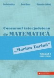 Cumpara ieftin Concursul interjudetean de Matematica "Marian Tarina". Volumul I (2001-2010)/Dorin Andrica, Dorel Duca, Gheorghe Lobont