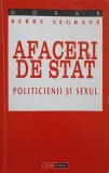 AFACERI DE STAT. POLITICIENII SI SEXUL-KERRY SEGRAVE-354070