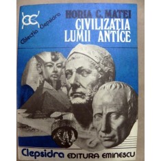 Civilizatia lumii antice Horia C. Matei