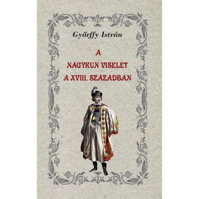 A nagykun viselet a XVIII. sz&aacute;zadban - Győrffy Istv&aacute;n