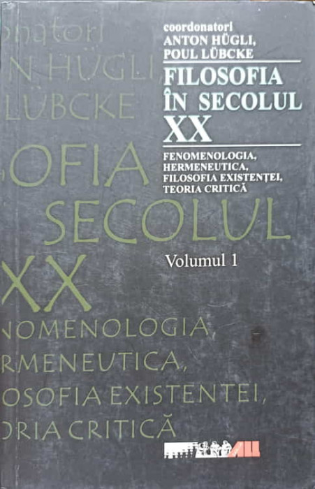 FILOSOFIA SECOLULUI XX VOL.1 FENOMENOLOGIA, HERMENEUTICA, FILOSOFIA EXISTENTEI, TEORIA CRITICA-ANTON HUGLI, POUL