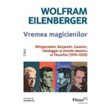 Vremea magicienilor. Wittgenstein Benjamin Cassirer Heidegger si marele deceniu al filosofiei (1919-1929), Trei