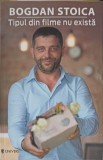 Tipul din filme nu exista - Bogdan Stoica - Psihologie - Editura Univers - 2016 - Carte in romana