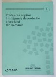 PROTEJAREA COPIILOR IN SISTEMELE DE PROTECTIE A COPILULUI DIN ROMANIA , RAPORT DE CERCETARE de DIANA TAUT ... ADRIANA BABAN , 2011