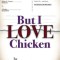 But I Love Chicken