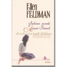 Iubirea Secreta A Annei Frank - Ellen Feldman