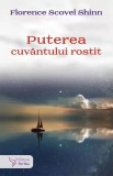Puterea cuv&acirc;ntului rostit și alte scrieri - Paperback brosat - Florence Scovel Shinn - For You