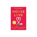 House Love: A Joyful Guide to Cleaning, Organizing, and Loving the Home You're in
