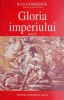 Gloria imperiului &ndash; Jean D'Ormesson