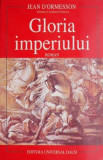 Gloria imperiului &ndash; Jean D'Ormesson