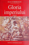 Cumpara ieftin Gloria imperiului &ndash; Jean D&#039;Ormesson