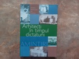 ARHITECTI IN TIMPUL DICTATURII - AMINTIRI de DR. ARH. VIORICA IUGA CUREA, 2005