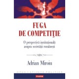 Fuga de competiție. O perspectivă instituțională asupra societății rom&acirc;nești - Paperback brosat - Adrian Miroiu - Polirom