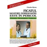 Ficatul. Salvatorul dumneavoastra este in pericol - Charles Byrau