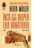 Inca de pe atunci vulpea era vanatorul - Nora Iuga, Herta Muller
