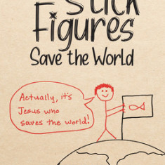 Stick Figures Save the World: Drawing Simply to Share Jesus Well