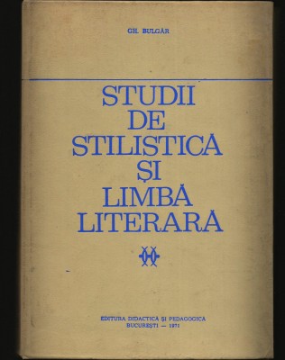 STUDII DE STILISTICĂ ȘI LIMBĂ LITERARĂ GH. BULGĂR, ED. DIDACTICĂ, BUCUREȘTI 1971 foto
