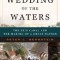 Wedding of the Waters: The Erie Canal and the Making of a Great Nation