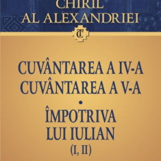 Cuvantarea a IV-a. Cuvantarea a V-a. Impotriva lui Iulian (I, II) - Grigorie de Nazianz, Chiril al Alexandriei