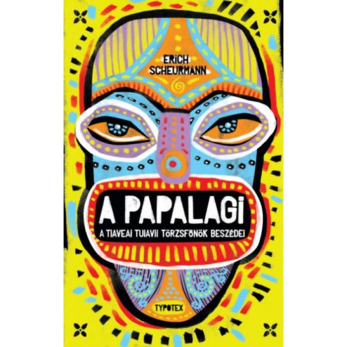 A Papalagi - A tiaveai Tuiavii t&ouml;rzsfőn&ouml;k besz&eacute;dei - Erich Scheurmann