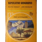 SUPERLATIVE GEOGRAFICE. MICA ENCICLOPEDIE-SILVIU NEGUT, ION NICOLAE-263418