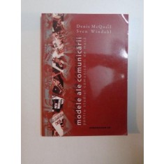 MODELE ALE COMUNICARII , PENTRU STUDIUL COMUNICARII DE MASA de DENIS MCQUAIL , SVEN WINDAHL , 2001