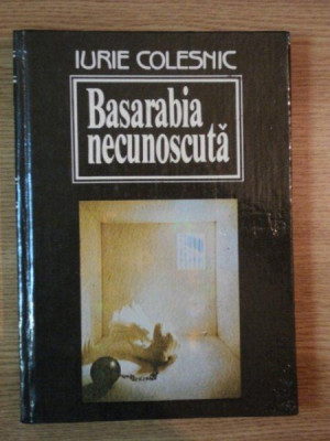 BASARABIA NECUNOSCUTA de IURIE COLESNIC , 1993 foto