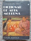 Dictionar Arta Moderna Constantin Prut - Albatros, Romana, Album de Arta, 1982