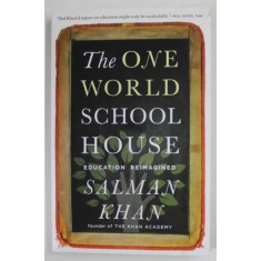 THE ONE WORLD SCHOOL HOUSE , EDUCATIO REIMAGINED by SALMAN KHAN , 2013