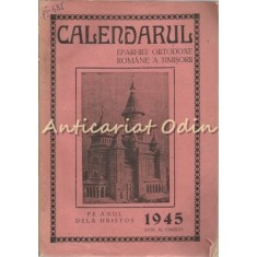 Calendarul Eparhiei Ortodoxe Romane A Timisorii Pe Anul Dela Hristos 1945