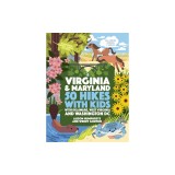 50 Hikes with Kids Virginia and Maryland: With Delaware, West Virginia, and Washington DC