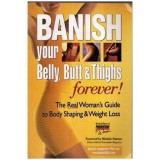 - Banish your Belly, Butt &amp; Thighs forever! The real Woman&#039;s guide to body shaping &amp; weight loss - 110010