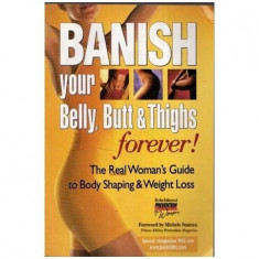 - Banish your Belly, Butt & Thighs forever! The real Woman's guide to body shaping & weight loss - 110010
