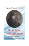 Un episcop nonconformist Martirul Andronic de Perm (1870- 1918) - Paperback brosat - Egumenul Damaschin - Egumenița