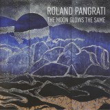 Roland Pangrati, album de expoziție: &quot;The moon glows the same&quot;, 2021-2022