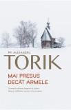 Mai presus decat armele - Alexandru Torik
