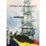 Ionel Dumitrescu - Soldatul și generalul (dedicație) (editia 2008)