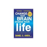 Change Your Brain, Change Your Life: The Breakthrough Program for Conquering Anxiety, Depression, Obsessiveness, Lack of Focus, Anger, and Memory Prob