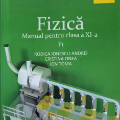 FIZICA, MANUAL PENTRU CLASA A XI-A F1-RODICA IONESCU ANDREI, CRISTINA OANEA, ION TOMA