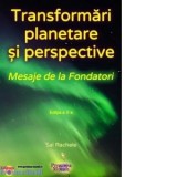 Transformari planetare si perspective: Mesaje de la Fondatori. Editia a 3-a - Sal Rachele, George Acu
