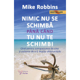 Nimic nu se schimbă p&acirc;nă c&acirc;nd tu nu te schimbi &ndash; Mike Robbins