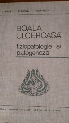 Boala ulceroasa fiziopatologie si patogeneza O.Fodor,St.Popescu,Stela Urcan 1968 foto