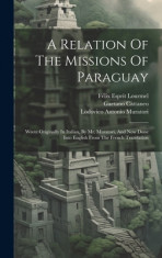A Relation Of The Missions Of Paraguay: Wrote Originally In Italian, By Mr. Muratori, And Now Done Into English From The French Translation foto