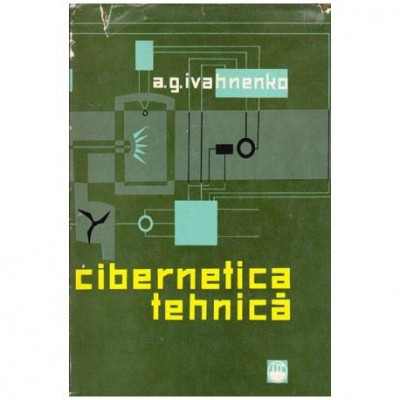 A.G. Ivahnenko - Cibernetica tehnica - 102281 foto
