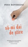 Cumpara ieftin Să-mi dai de știre - Paperback brosat - Pino Roveredo - RAO