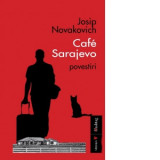 Cafe Sarajevo. Povestiri - Felicia Mihali, Josip Novakovich