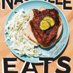 Nashville Eats: Hot Chicken, Buttermilk Biscuits, and 100 More Southern Recipes from Music City