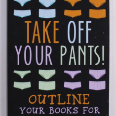 TAKE OFF YOUR PAINTS ! - OUTLINE YOUR BOOKS FOR FASTER , BETTER WRITING by LIBBIE HAWKER , ANII '2000